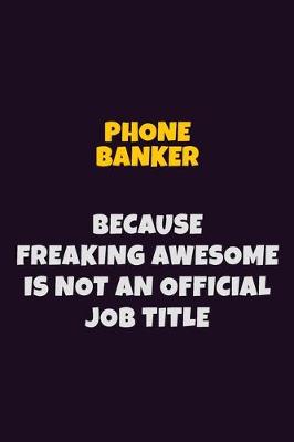 Book cover for Phone Banker, Because Freaking Awesome Is Not An Official Job Title