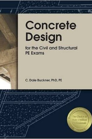 Cover of Concrete Design for the Civil and Structural PE Exams