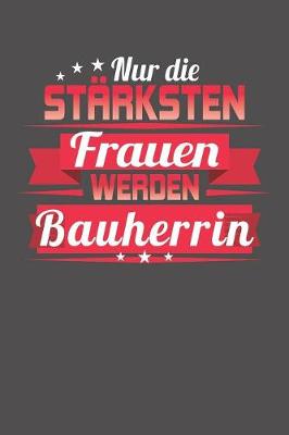 Book cover for Nur die starksten Frauen werden Bauherrin