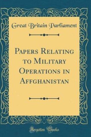 Cover of Papers Relating to Military Operations in Affghanistan (Classic Reprint)