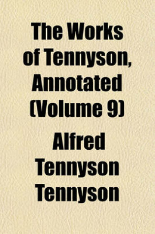 Cover of The Works of Tennyson, Annotated (Volume 9)
