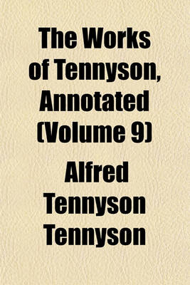 Book cover for The Works of Tennyson, Annotated (Volume 9)