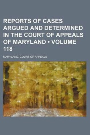 Cover of Reports of Cases Argued and Determined in the Court of Appeals of Maryland (Volume 118)