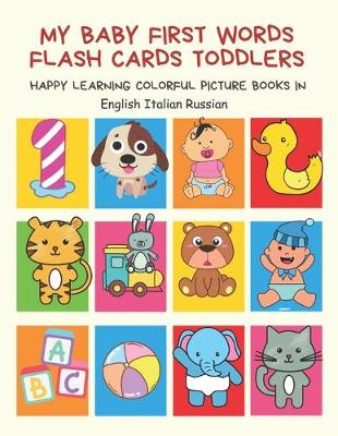 Book cover for My Baby First Words Flash Cards Toddlers Happy Learning Colorful Picture Books in English Italian Russian