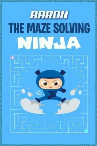 Cover of Aaron the Maze Solving Ninja