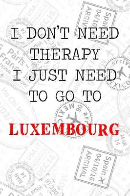 Book cover for I Don't Need Therapy I Just Need To Go To Luxembourg