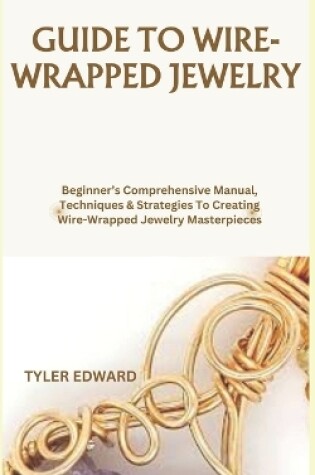 Cover of Guide to Wire-Wrapped Jewelry