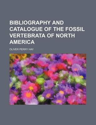 Book cover for Bibliography and Catalogue of the Fossil Vertebrata of North America