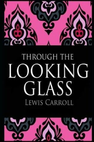 Cover of Through the Looking Glass (Annotated & Illustrated) Unabridged Version