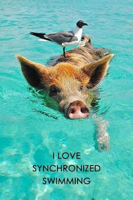 Book cover for I Love Synchronized Swimming Pig and Bird Journal