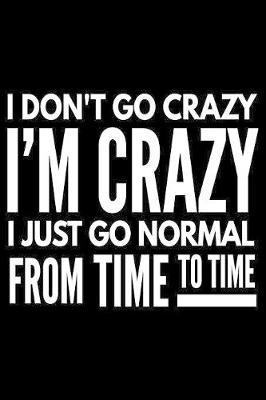 Book cover for I don't go crazy I'm crazy I just go normal from time to time