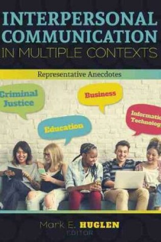 Cover of Interpersonal Communication in Multiple Contexts: Representative Anecdotes