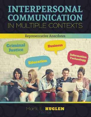 Book cover for Interpersonal Communication in Multiple Contexts: Representative Anecdotes