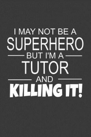 Cover of I May Not Be A Superhero But I'm A Tutor And Killing It
