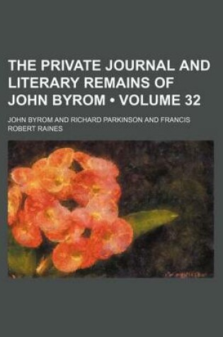 Cover of The Private Journal and Literary Remains of John Byrom (Volume 32)