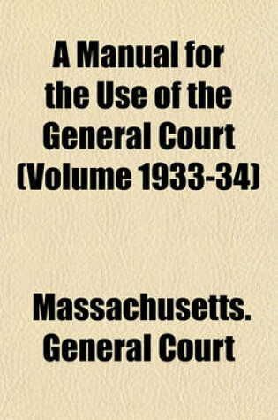 Cover of A Manual for the Use of the General Court (Volume 1933-34)