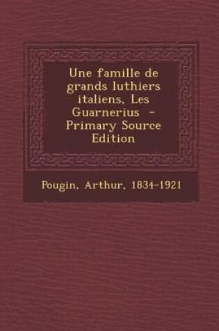 Cover of Une Famille de Grands Luthiers Italiens, Les Guarnerius - Primary Source Edition