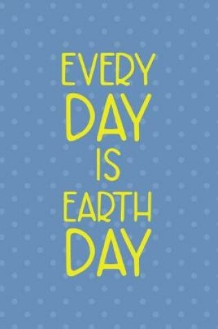 Cover of Every Day Is Earth Day