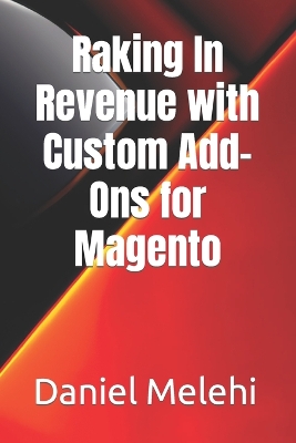 Book cover for Raking In Revenue with Custom Add-Ons for Magento