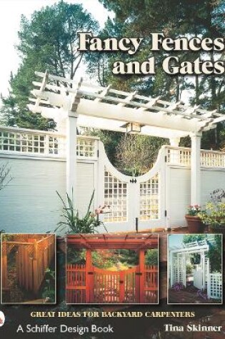 Cover of Fancy Fences and Gates: Great Ideas for Backyard Carpenters