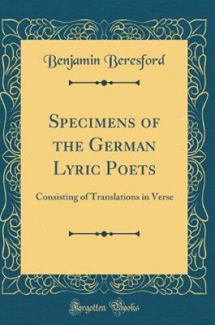 Cover of Specimens of the German Lyric Poets: Consisting of Translations in Verse (Classic Reprint)