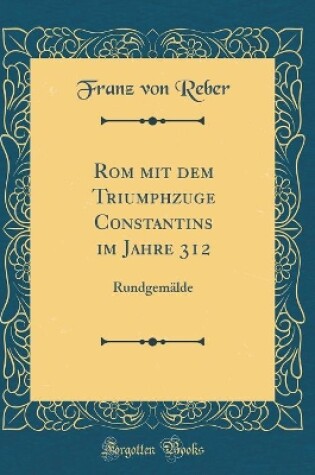 Cover of ROM Mit Dem Triumphzuge Constantins Im Jahre 312