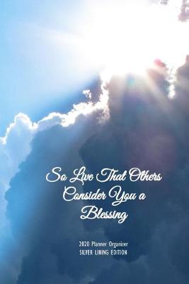 Book cover for So Live That Others Consider You a Blessing Silver Lining Edition 2020 Planner Organizer