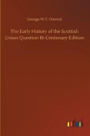 Cover of The Early History of the Scottish Union Question Bi-Centenary Edition