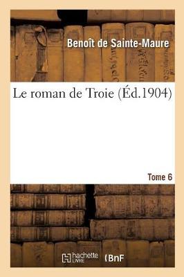 Book cover for Le Roman de Troie. Tome 6