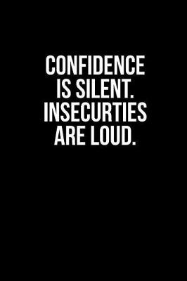 Book cover for Confidence Is Silent. Insecurities Are Loud.