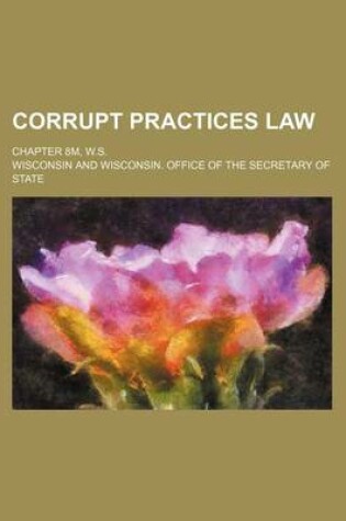 Cover of Corrupt Practices Law; Chapter 8m, W.S.