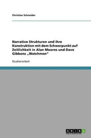 Cover of Narrative Strukturen und ihre Konstruktion mit dem Schwerpunkt auf Zeitlichkeit in Alan Moores und Dave Gibbons "Watchmen"