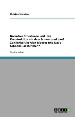 Book cover for Narrative Strukturen und ihre Konstruktion mit dem Schwerpunkt auf Zeitlichkeit in Alan Moores und Dave Gibbons "Watchmen"