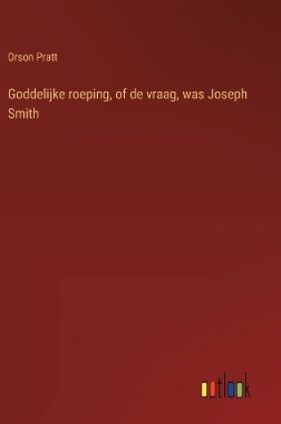 Cover of Goddelijke roeping, of de vraag, was Joseph Smith