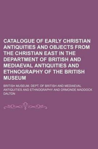 Cover of Catalogue of Early Christian Antiquities and Objects from the Christian East in the Department of British and Mediaeval Antiquities and Ethnography of the British Museum