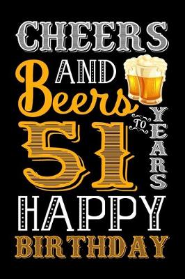 Book cover for Cheers And Beers To 51 Years Happy Birthday