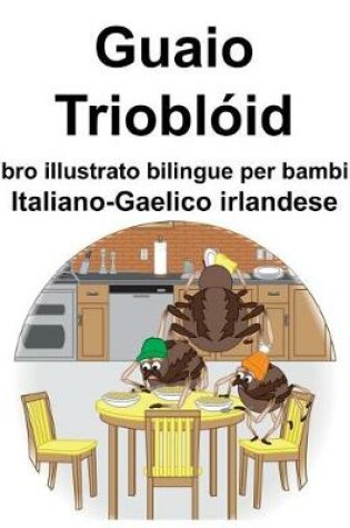 Cover of Italiano-Gaelico irlandese Guaio/Trioblóid Libro illustrato bilingue per bambini