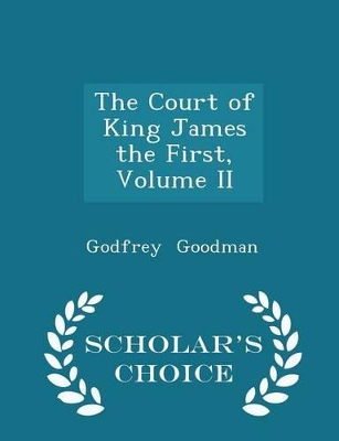 Book cover for The Court of King James the First, Volume II - Scholar's Choice Edition