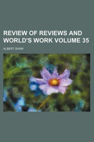 Cover of Review of Reviews and World's Work Volume 35