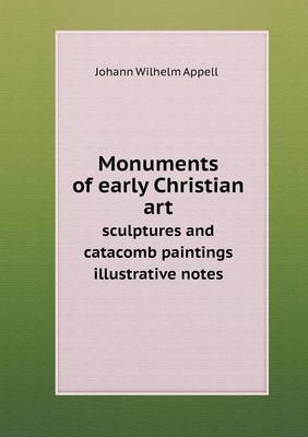 Book cover for Monuments of early Christian art sculptures and catacomb paintings illustrative notes