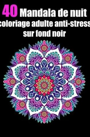 Cover of 40 mandala de nuit coloriage adulte anti-stress sur fond noir