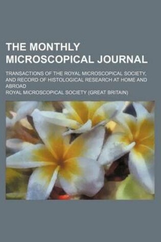 Cover of The Monthly Microscopical Journal (Volume 15); Transactions of the Royal Microscopical Society, and Record of Histological Research at Home and Abroad