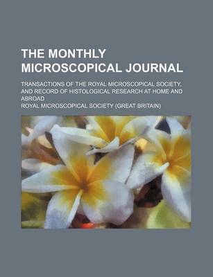 Book cover for The Monthly Microscopical Journal (Volume 15); Transactions of the Royal Microscopical Society, and Record of Histological Research at Home and Abroad