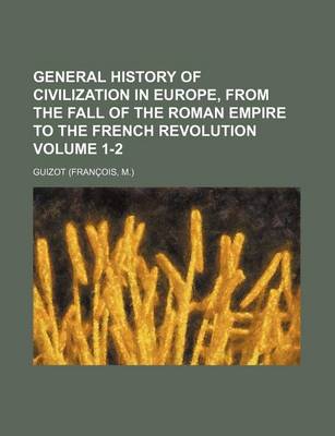 Book cover for General History of Civilization in Europe, from the Fall of the Roman Empire to the French Revolution Volume 1-2