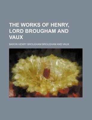 Book cover for The Works of Henry, Lord Brougham and Vaux