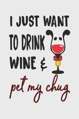 Book cover for I Just Want to Drink Wine & Pet My Chug