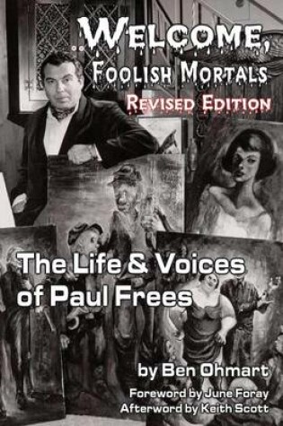 Cover of Welcome, Foolish Mortals the Life and Voices of Paul Frees (Revised Edition)