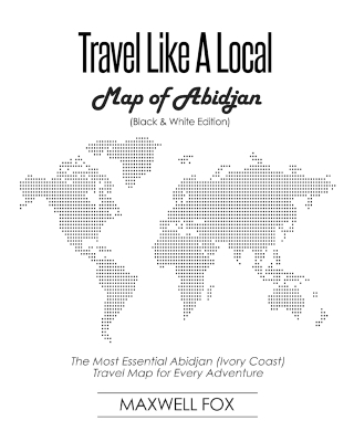 Book cover for Travel Like a Local - Map of Abidjan (Black and White Edition)