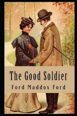 Cover of The Good Soldier By Ford Madox Ford Annotated Tragic Novel