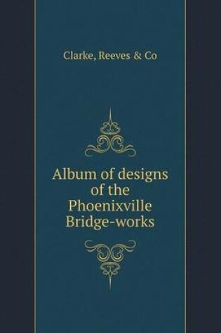 Cover of Album of designs of the Phoenixville Bridge-works